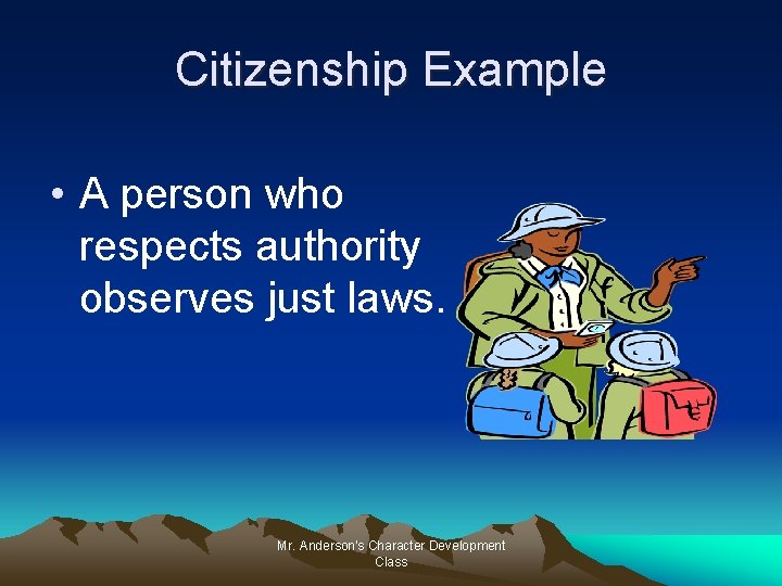 Citizenship Example • A person who respects authority observes just laws. Mr. Anderson's Character