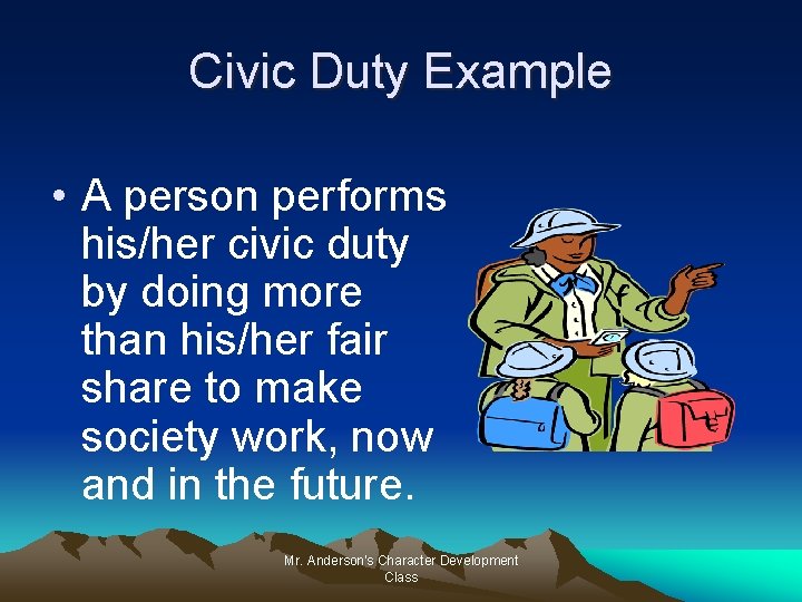 Civic Duty Example • A person performs his/her civic duty by doing more than