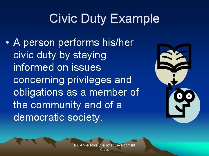 Civic Duty Example • A person performs his/her civic duty by staying informed on