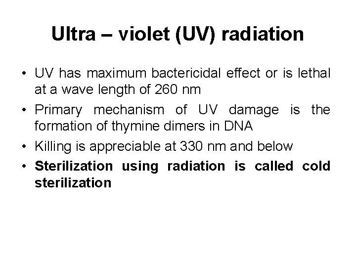 Ultra – violet (UV) radiation • UV has maximum bactericidal effect or is lethal