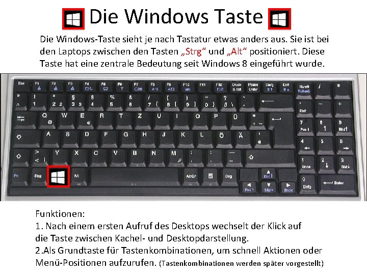 Die Windows Taste Die Windows-Taste sieht je nach Tastatur etwas anders aus. Sie ist