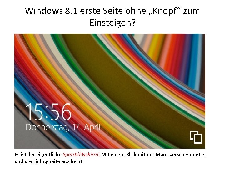 Windows 8. 1 erste Seite ohne „Knopf“ zum Einsteigen? Es ist der eigentliche Sperrbildschirm!