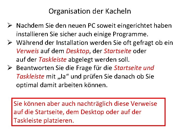 Organisation der Kacheln Ø Nachdem Sie den neuen PC soweit eingerichtet haben installieren Sie