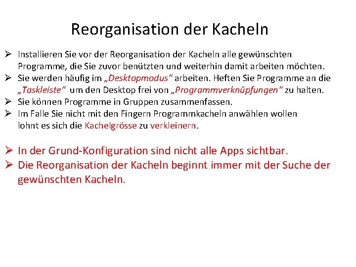 Reorganisation der Kacheln Ø Installieren Sie vor der Reorganisation der Kacheln alle gewünschten Programme,