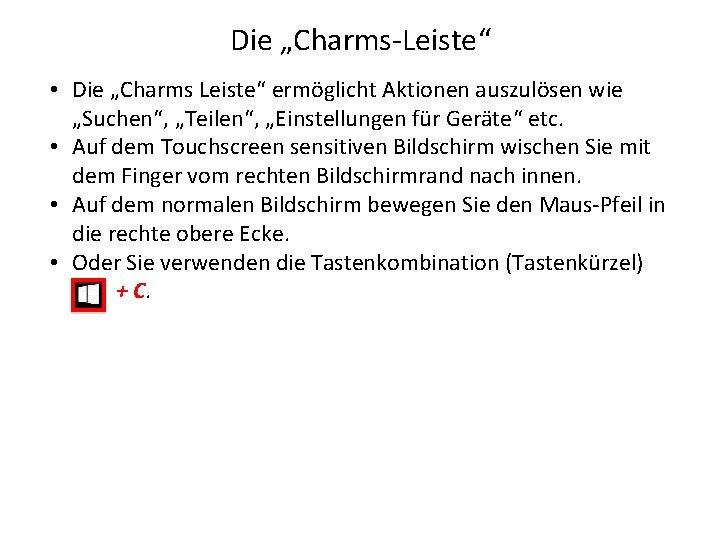 Die „Charms-Leiste“ • Die „Charms Leiste“ ermöglicht Aktionen auszulösen wie „Suchen“, „Teilen“, „Einstellungen für