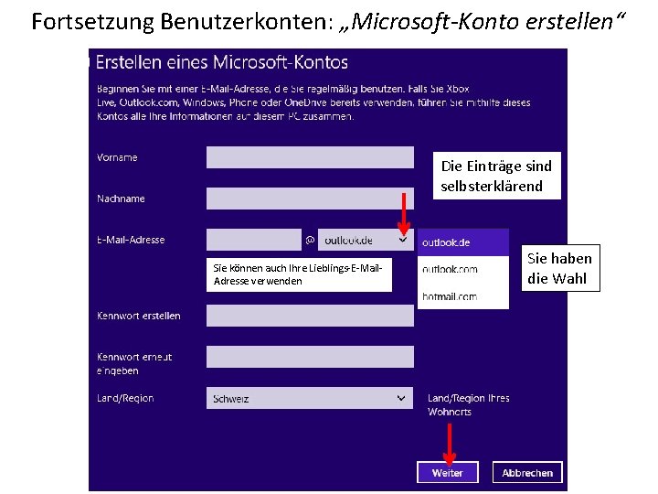 Fortsetzung Benutzerkonten: „Microsoft-Konto erstellen“ Die Einträge sind selbsterklärend Sie können auch Ihre Lieblings-E-Mail. Adresse