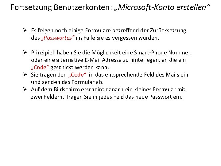 Fortsetzung Benutzerkonten: „Microsoft-Konto erstellen“ Ø Es folgen noch einige Formulare betreffend der Zurücksetzung des