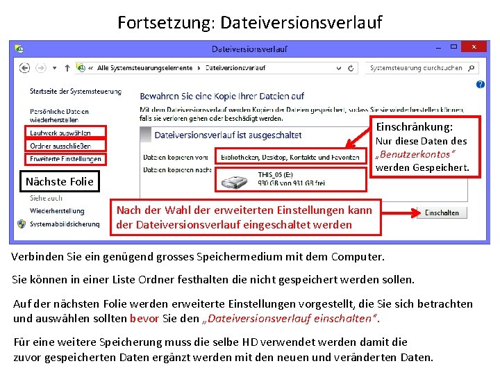 Fortsetzung: Dateiversionsverlauf Einschränkung: Nur diese Daten des „Benutzerkontos“ werden Gespeichert. Nächste Folie Nach der