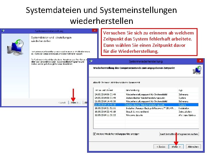 Systemdateien und Systemeinstellungen wiederherstellen Versuchen Sie sich zu erinnern ab welchem Zeitpunkt das System