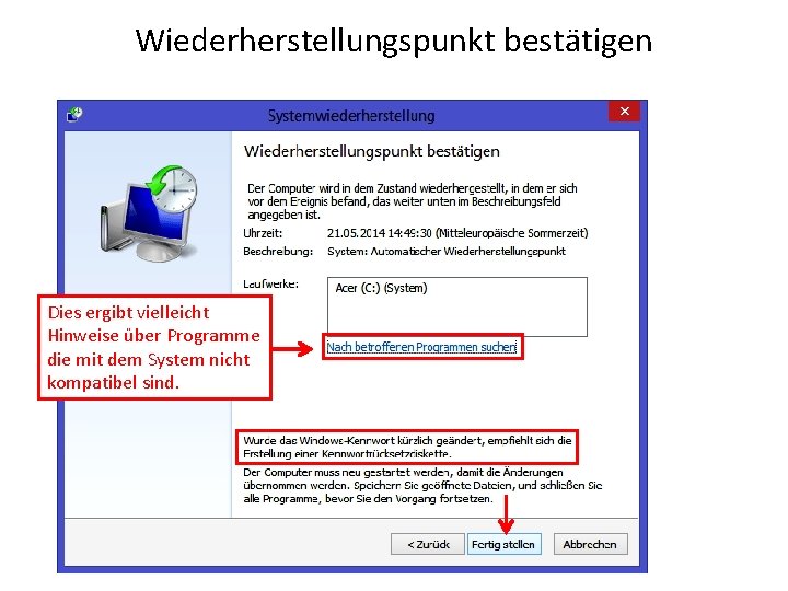 Wiederherstellungspunkt bestätigen Dies ergibt vielleicht Hinweise über Programme die mit dem System nicht kompatibel