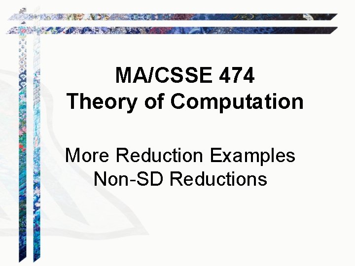MA/CSSE 474 Theory of Computation More Reduction Examples Non-SD Reductions 