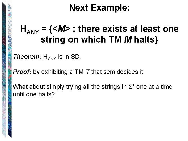 Next Example: HANY = {<M> : there exists at least one string on which