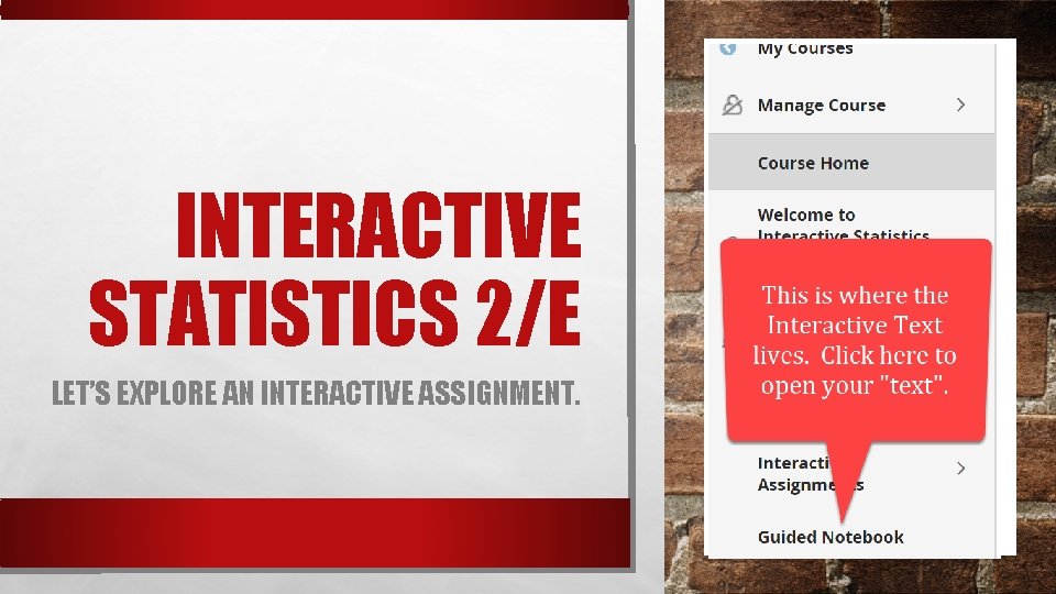 INTERACTIVE STATISTICS 2/E LET’S EXPLORE AN INTERACTIVE ASSIGNMENT. 