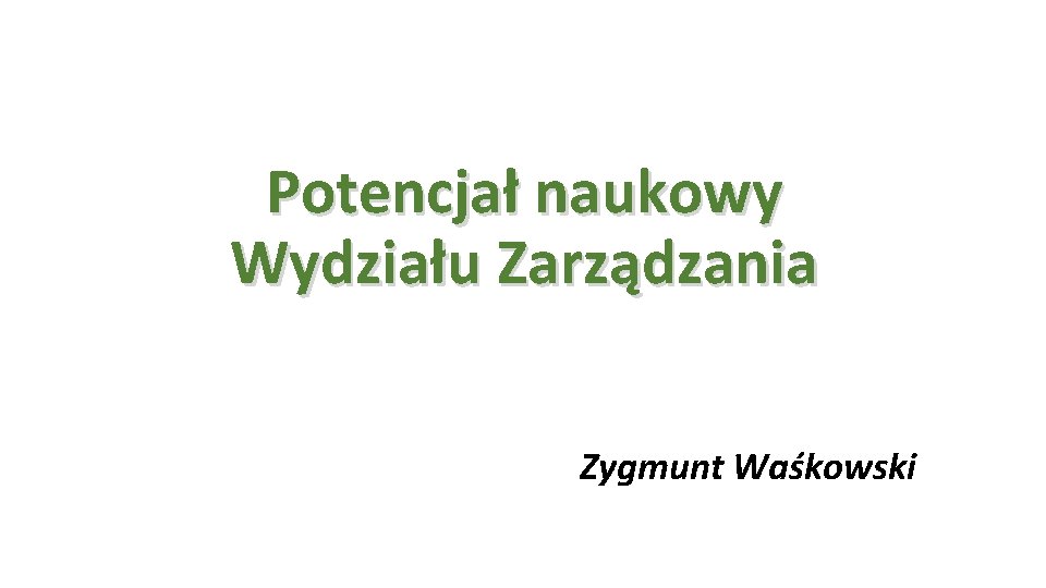 Potencjał naukowy Wydziału Zarządzania Zygmunt Waśkowski 