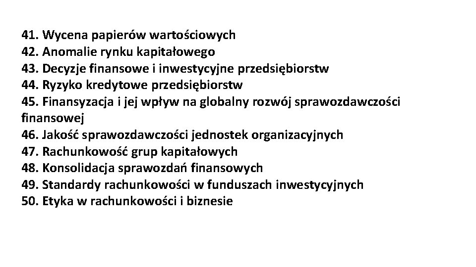 41. Wycena papierów wartościowych 42. Anomalie rynku kapitałowego 43. Decyzje finansowe i inwestycyjne przedsiębiorstw