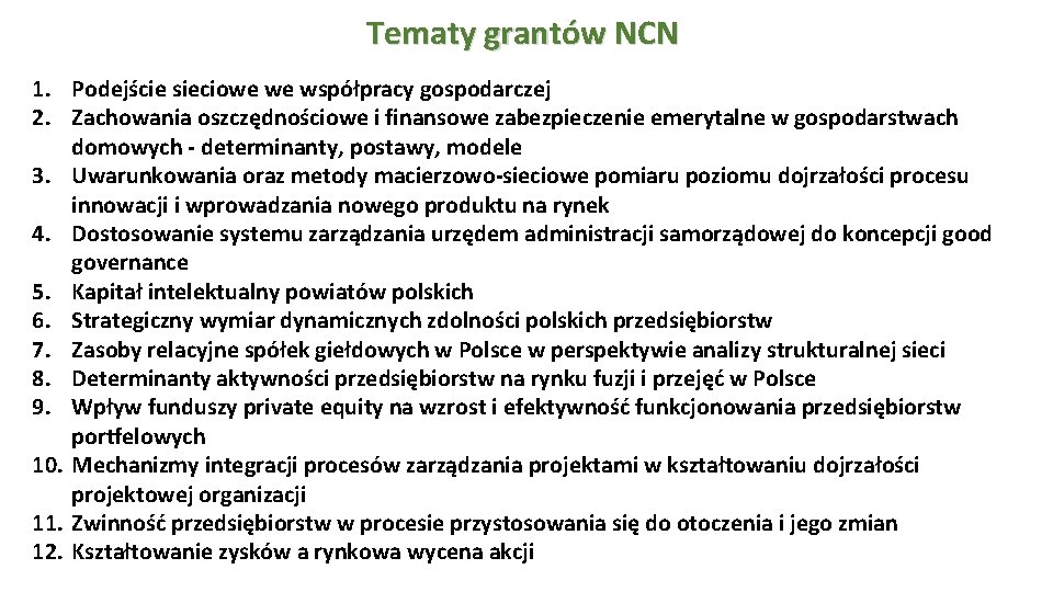 Tematy grantów NCN 1. Podejście sieciowe we współpracy gospodarczej 2. Zachowania oszczędnościowe i finansowe