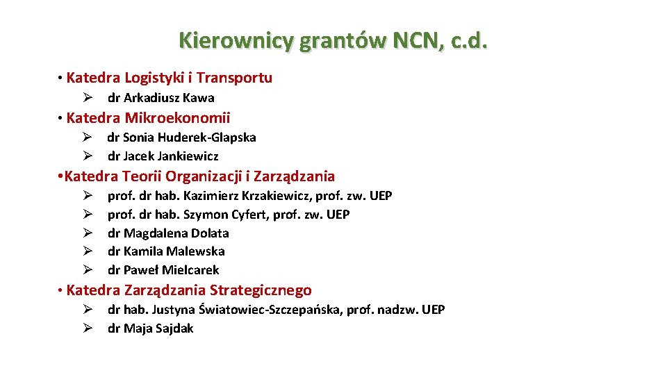 Kierownicy grantów NCN, c. d. • Katedra Logistyki i Transportu Ø dr Arkadiusz Kawa