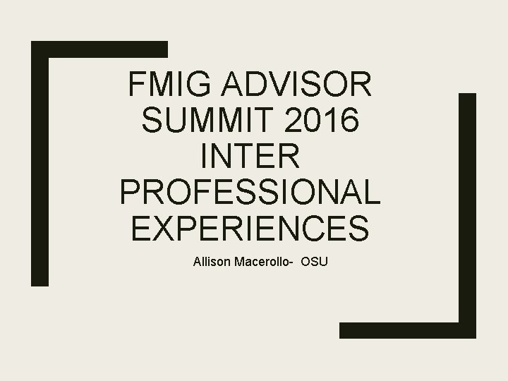 FMIG ADVISOR SUMMIT 2016 INTER PROFESSIONAL EXPERIENCES Allison Macerollo- OSU 