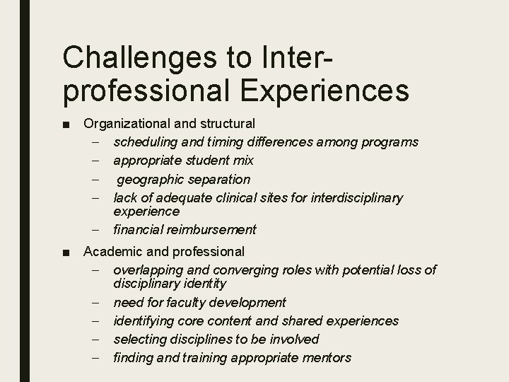 Challenges to Interprofessional Experiences ■ Organizational and structural – scheduling and timing differences among