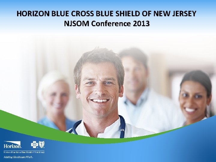 HORIZON BLUE CROSS BLUE SHIELD OF NEW JERSEY NJSOM Conference 2013 1 