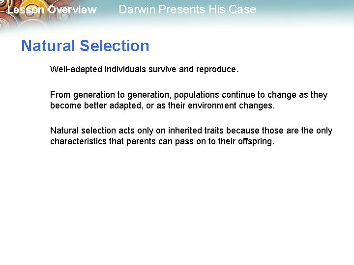 Lesson Overview Darwin Presents His Case Natural Selection Well-adapted individuals survive and reproduce. From