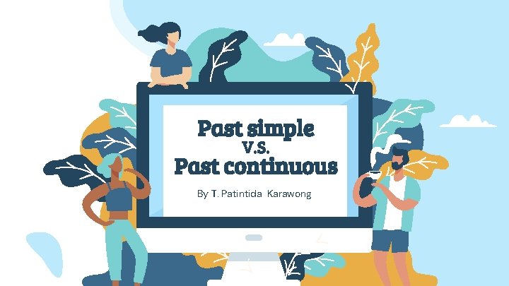 Past simple V. S. Past continuous By T. Patintida Karawong 