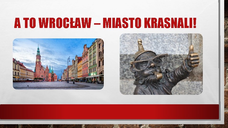 A TO WROCŁAW – MIASTO KRASNALI! 