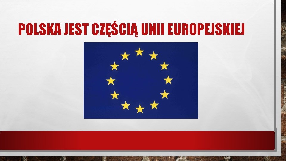 POLSKA JEST CZĘŚCIĄ UNII EUROPEJSKIEJ 