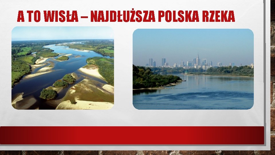 A TO WISŁA – NAJDŁUŻSZA POLSKA RZEKA 