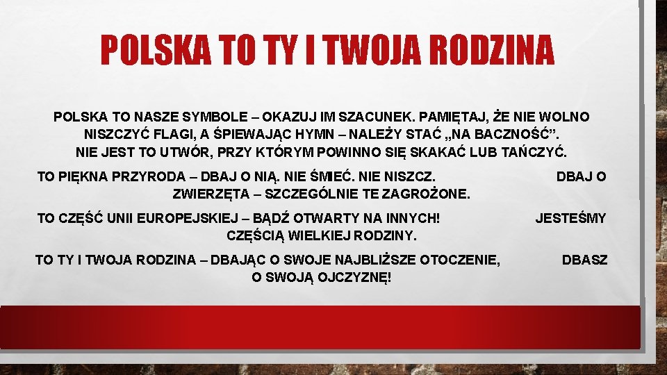 POLSKA TO TY I TWOJA RODZINA POLSKA TO NASZE SYMBOLE – OKAZUJ IM SZACUNEK.