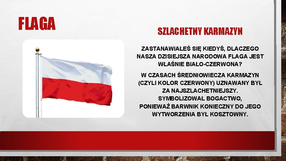 FLAGA SZLACHETNY KARMAZYN ZASTANAWIAŁEŚ SIĘ KIEDYŚ, DLACZEGO NASZA DZISIEJSZA NARODOWA FLAGA JEST WŁAŚNIE BIAŁO-CZERWONA?