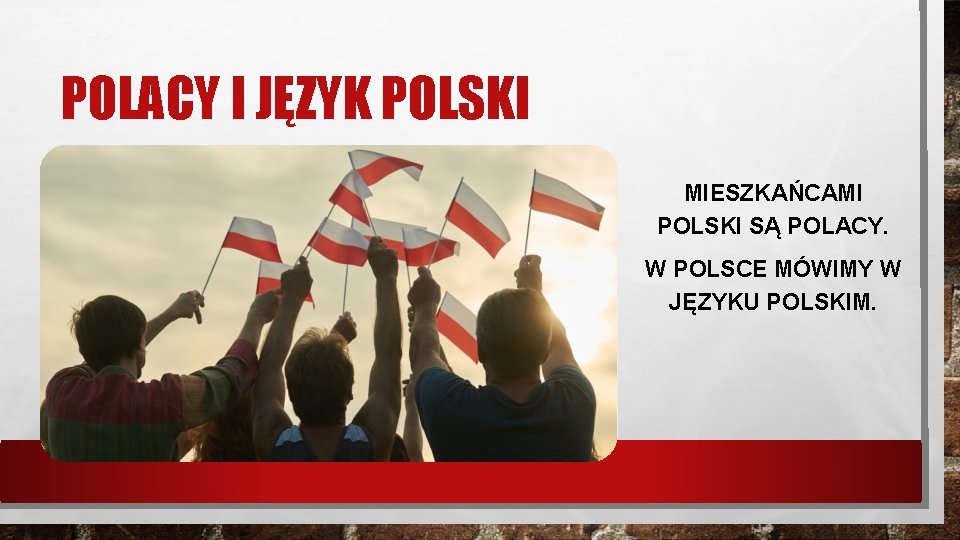 POLACY I JĘZYK POLSKI MIESZKAŃCAMI POLSKI SĄ POLACY. W POLSCE MÓWIMY W JĘZYKU POLSKIM.