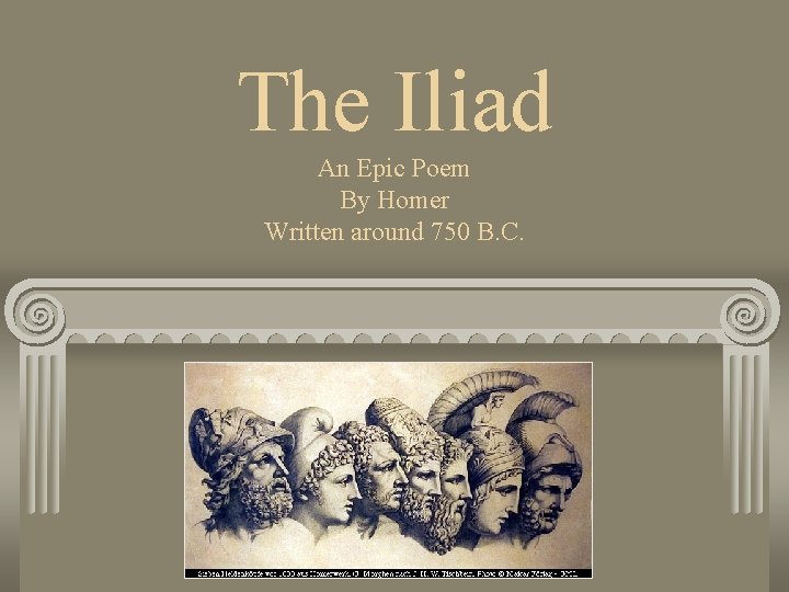 The Iliad An Epic Poem By Homer Written around 750 B. C. 