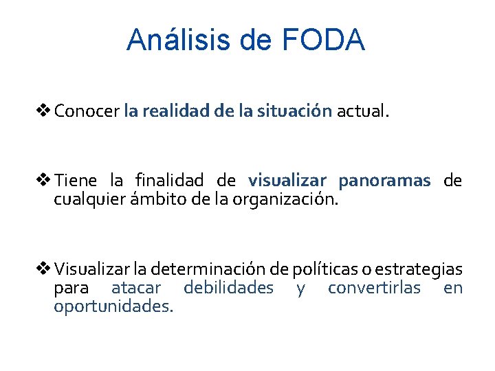 Análisis de FODA v Conocer la realidad de la situación actual. v Tiene la