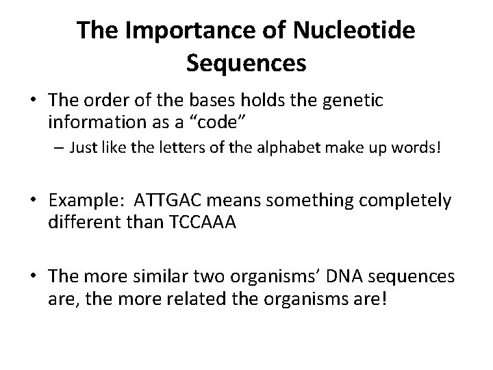 The Importance of Nucleotide Sequences • The order of the bases holds the genetic