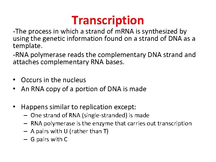 Transcription -The process in which a strand of m. RNA is synthesized by using