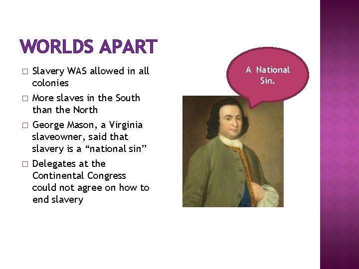 WORLDS APART � � Slavery WAS allowed in all colonies More slaves in the