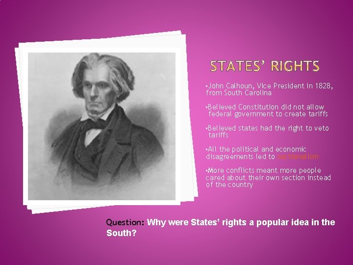  • John Calhoun, Vice President in 1828, from South Carolina • Believed Constitution