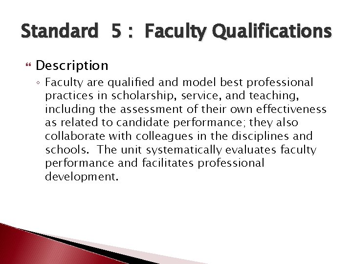 Standard 5 : Faculty Qualifications Description ◦ Faculty are qualified and model best professional