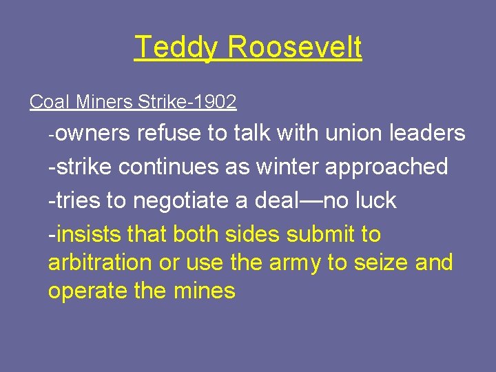 Teddy Roosevelt Coal Miners Strike-1902 -owners refuse to talk with union leaders -strike continues