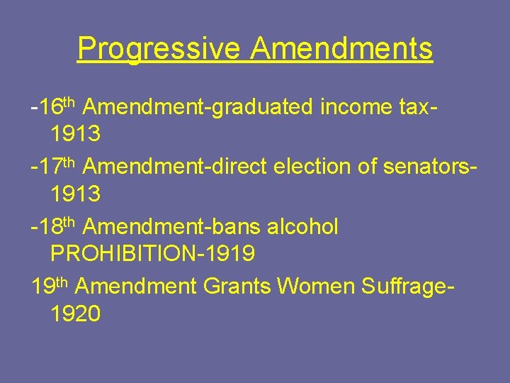 Progressive Amendments -16 th Amendment-graduated income tax 1913 -17 th Amendment-direct election of senators