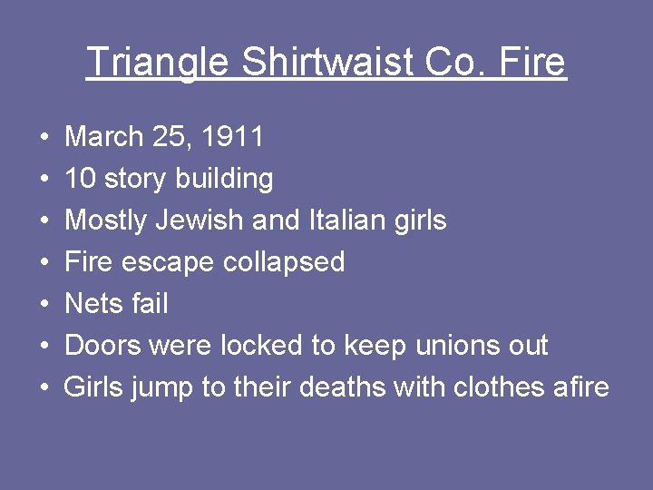 Triangle Shirtwaist Co. Fire • • March 25, 1911 10 story building Mostly Jewish
