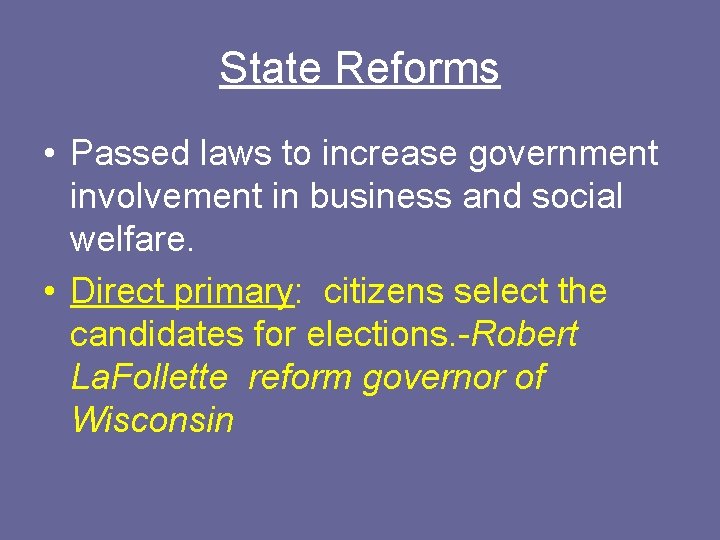 State Reforms • Passed laws to increase government involvement in business and social welfare.