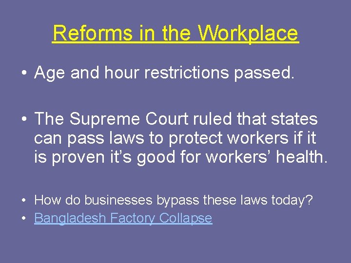 Reforms in the Workplace • Age and hour restrictions passed. • The Supreme Court