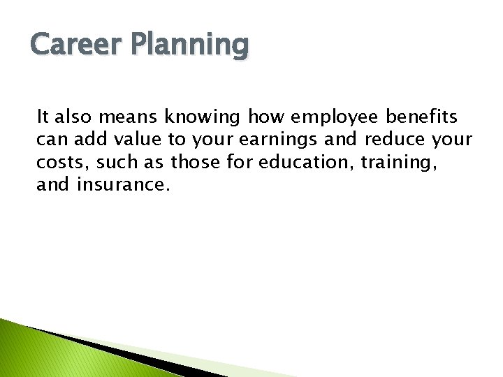 Career Planning It also means knowing how employee benefits can add value to your Career Planning It also means knowing how employee benefits can add value to your