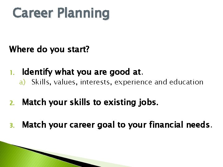 Career Planning Where do you start? 1. Identify what you are good at. a) Career Planning Where do you start? 1. Identify what you are good at. a)