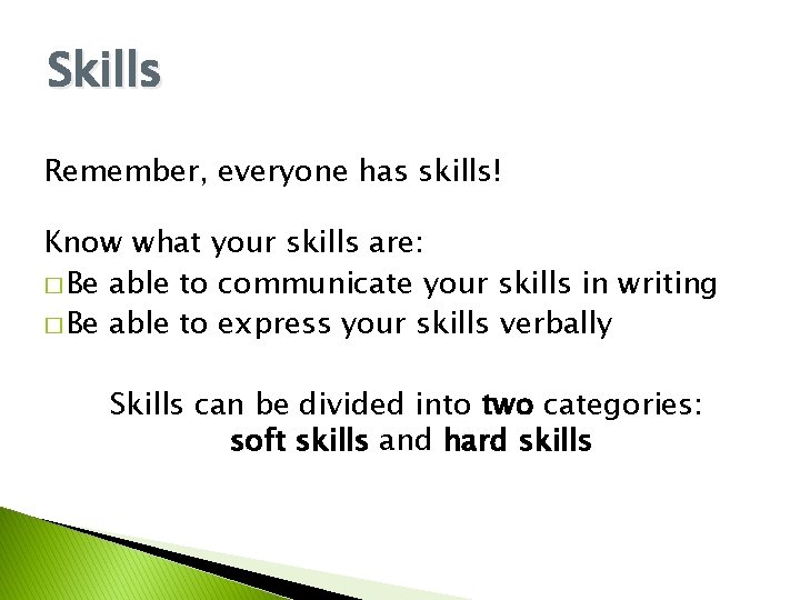 Skills Remember, everyone has skills! Know what your skills are: � Be able to Skills Remember, everyone has skills! Know what your skills are: � Be able to
