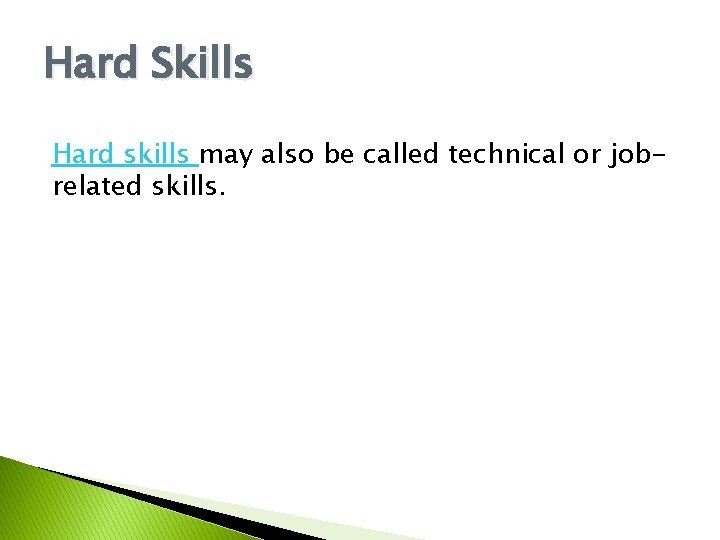 Hard Skills Hard skills may also be called technical or jobrelated skills. 