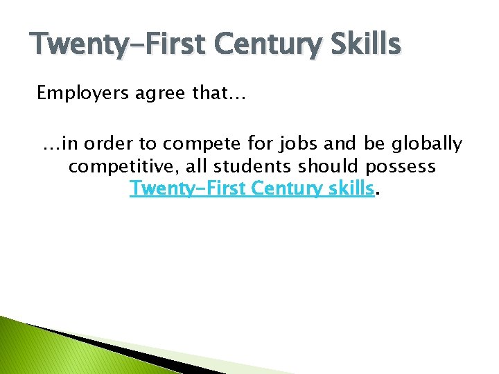 Twenty-First Century Skills Employers agree that… …in order to compete for jobs and be