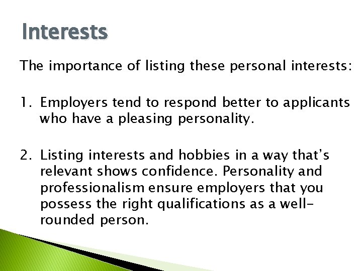 Interests The importance of listing these personal interests: 1. Employers tend to respond better Interests The importance of listing these personal interests: 1. Employers tend to respond better